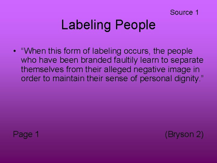 Source 1 Labeling People • “When this form of labeling occurs, the people who