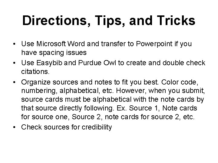 Directions, Tips, and Tricks • Use Microsoft Word and transfer to Powerpoint if you