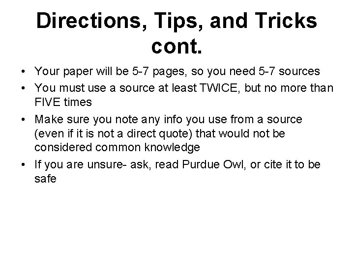 Directions, Tips, and Tricks cont. • Your paper will be 5 -7 pages, so