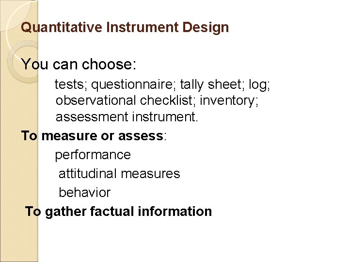 Quantitative Instrument Design You can choose: tests; questionnaire; tally sheet; log; observational checklist; inventory;