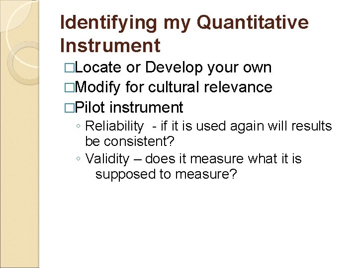 Identifying my Quantitative Instrument �Locate or Develop your own �Modify for cultural relevance �Pilot