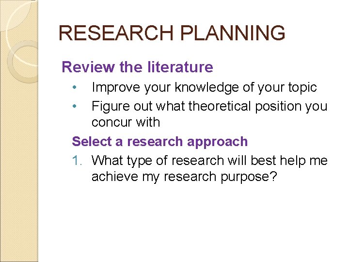 RESEARCH PLANNING Review the literature • • Improve your knowledge of your topic Figure