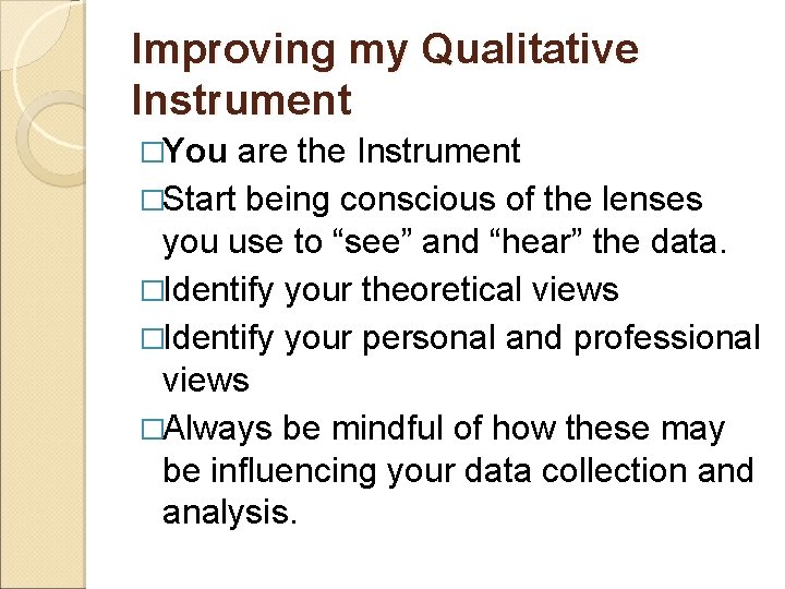 Improving my Qualitative Instrument �You are the Instrument �Start being conscious of the lenses