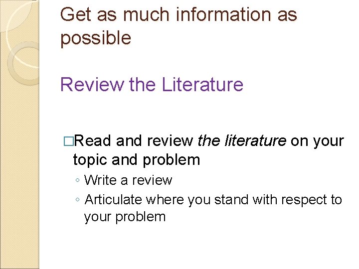Get as much information as possible Review the Literature �Read and review the literature