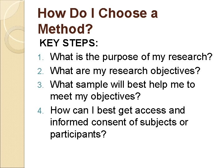 How Do I Choose a Method? KEY STEPS: 1. What is the purpose of