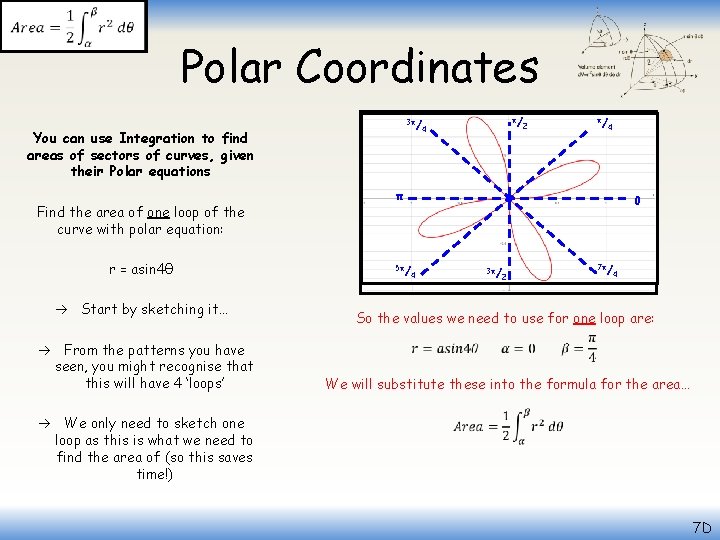  Polar Coordinates You can use Integration to find areas of sectors of curves,