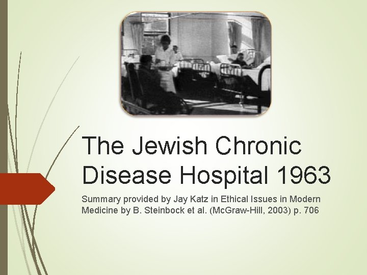 The Jewish Chronic Disease Hospital 1963 Summary provided by Jay Katz in Ethical Issues The Jewish Chronic Disease Hospital 1963 Summary provided by Jay Katz in Ethical Issues