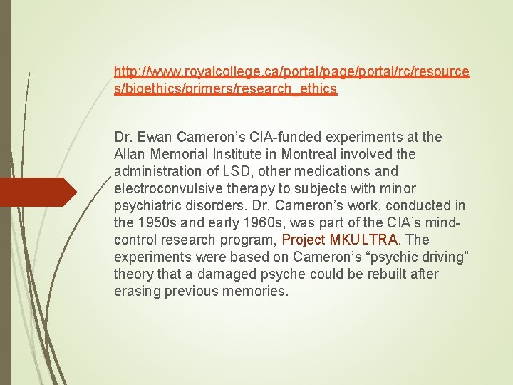 http: //www. royalcollege. ca/portal/page/portal/rc/resource s/bioethics/primers/research_ethics Dr. Ewan Cameron’s CIA-funded experiments at the Allan Memorial http: //www. royalcollege. ca/portal/page/portal/rc/resource s/bioethics/primers/research_ethics Dr. Ewan Cameron’s CIA-funded experiments at the Allan Memorial