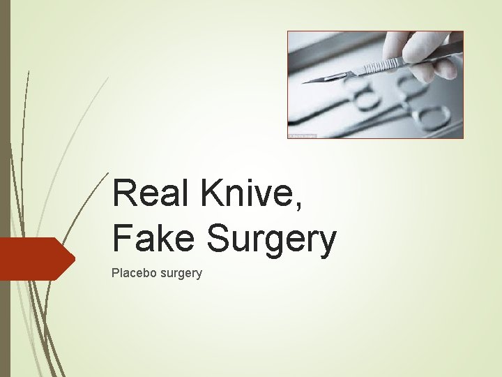 Real Knive, Fake Surgery Placebo surgery Real Knive, Fake Surgery Placebo surgery