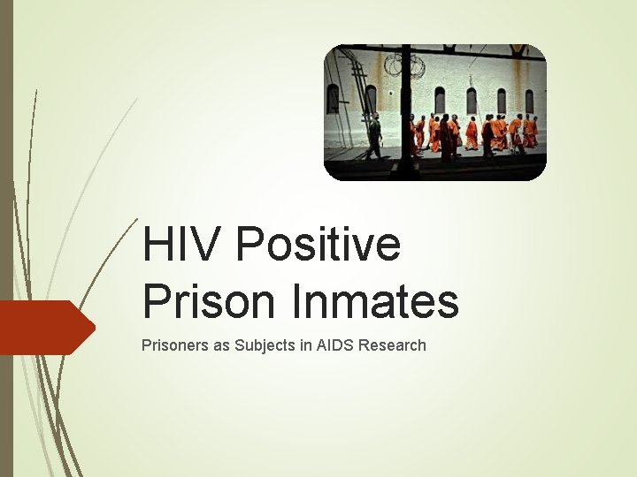 HIV Positive Prison Inmates Prisoners as Subjects in AIDS Research HIV Positive Prison Inmates Prisoners as Subjects in AIDS Research