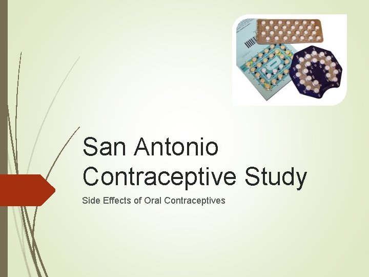 San Antonio Contraceptive Study Side Effects of Oral Contraceptives San Antonio Contraceptive Study Side Effects of Oral Contraceptives