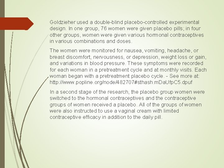 Goldzieher used a double-blind placebo-controlled experimental design. In one group, 76 women were given Goldzieher used a double-blind placebo-controlled experimental design. In one group, 76 women were given