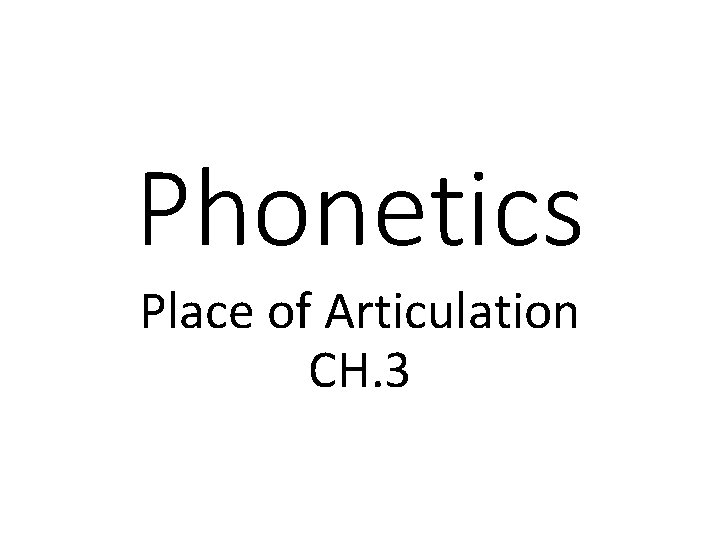 Phonetics Place of Articulation CH. 3 