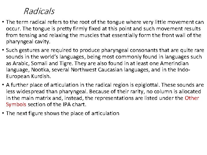Radicals • The term radical refers to the root of the tongue where very