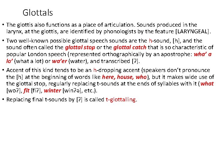Glottals • The glottis also functions as a place of articulation. Sounds produced in