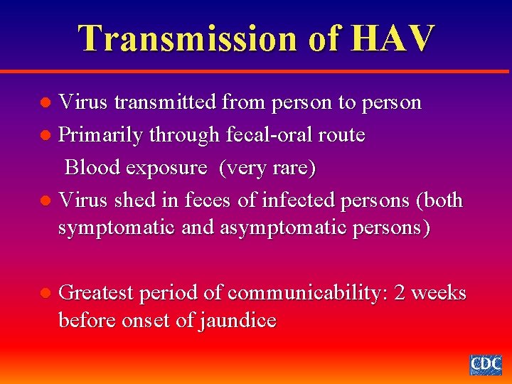 Transmission of HAV Virus transmitted from person to person l Primarily through fecal-oral route