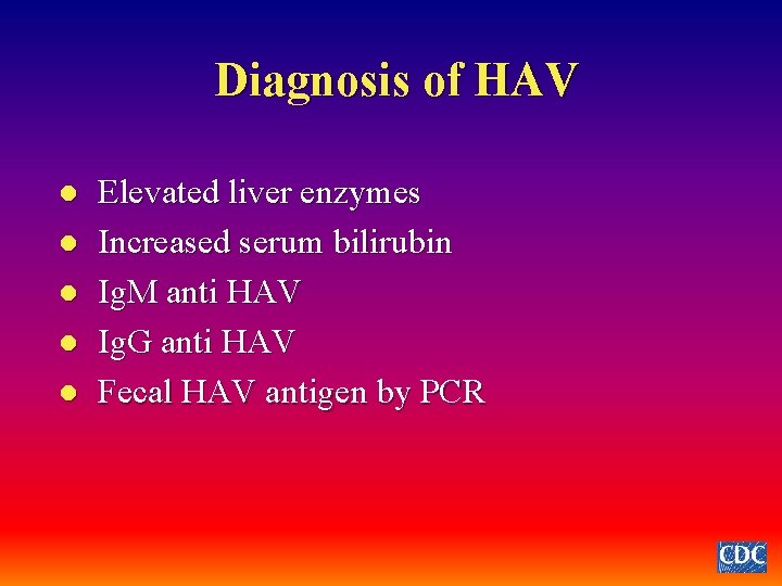 Diagnosis of HAV l l l Elevated liver enzymes Increased serum bilirubin Ig. M