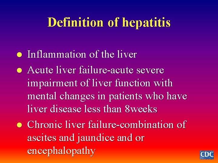 Definition of hepatitis l l l Inflammation of the liver Acute liver failure-acute severe