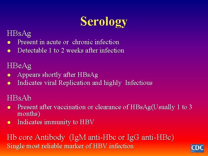 HBs. Ag l l Serology Present in acute or chronic infection Detectable 1 to