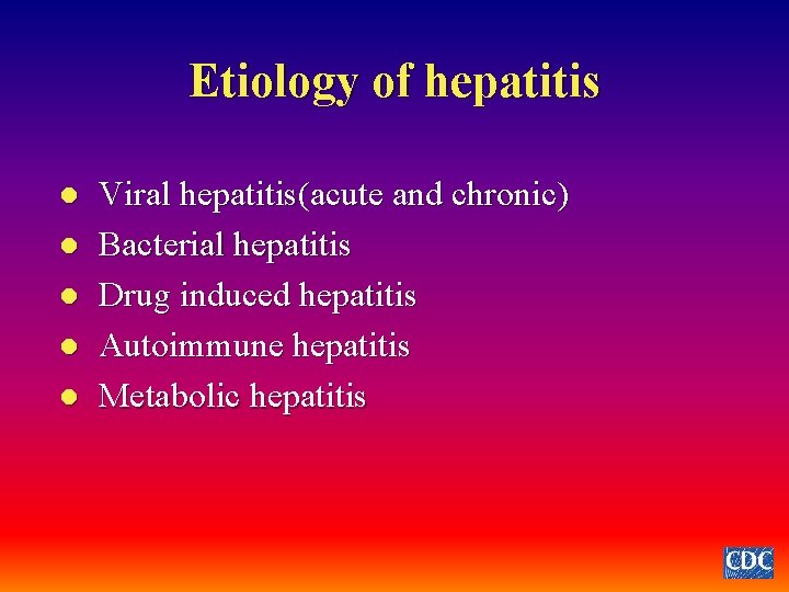 Etiology of hepatitis l l l Viral hepatitis(acute and chronic) Bacterial hepatitis Drug induced