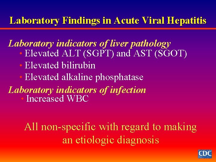 Laboratory Findings in Acute Viral Hepatitis Laboratory indicators of liver pathology • Elevated ALT