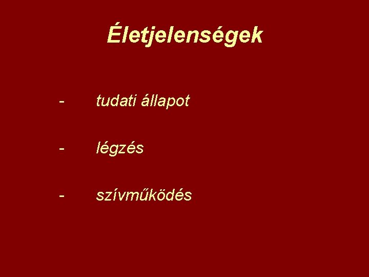 Életjelenségek - tudati állapot - légzés - szívműködés 