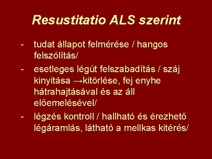 Resustitatio ALS szerint - - tudat állapot felmérése / hangos felszólítás/ esetleges légút felszabadítás