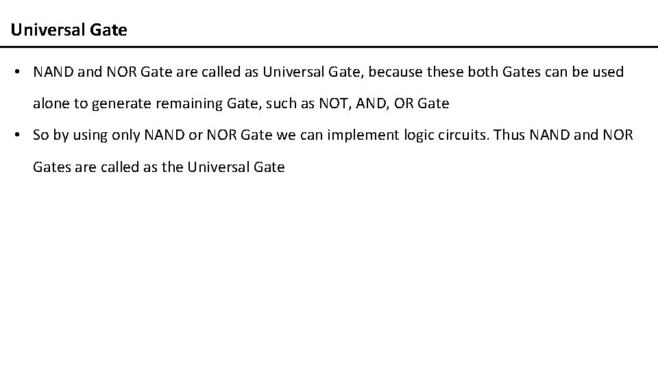 Universal Gate • NAND and NOR Gate are called as Universal Gate, because these