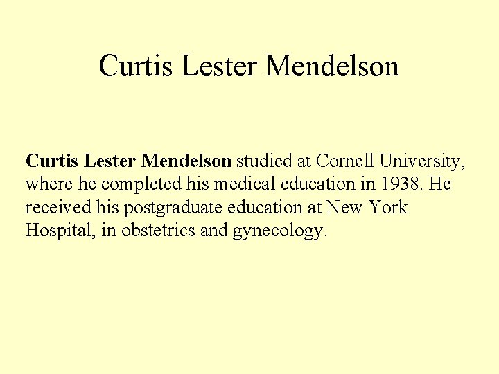 Curtis Lester Mendelson studied at Cornell University, where he completed his medical education in