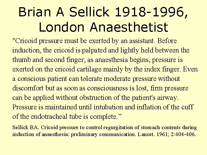Brian A Sellick 1918 -1996, London Anaesthetist "Cricoid pressure must be exerted by an