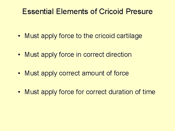Essential Elements of Cricoid Presure • Must apply force to the cricoid cartilage •