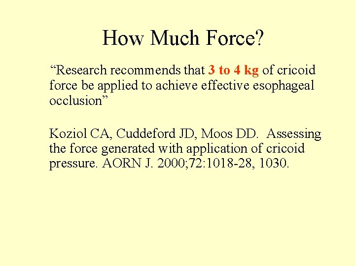 How Much Force? “Research recommends that 3 to 4 kg of cricoid force be