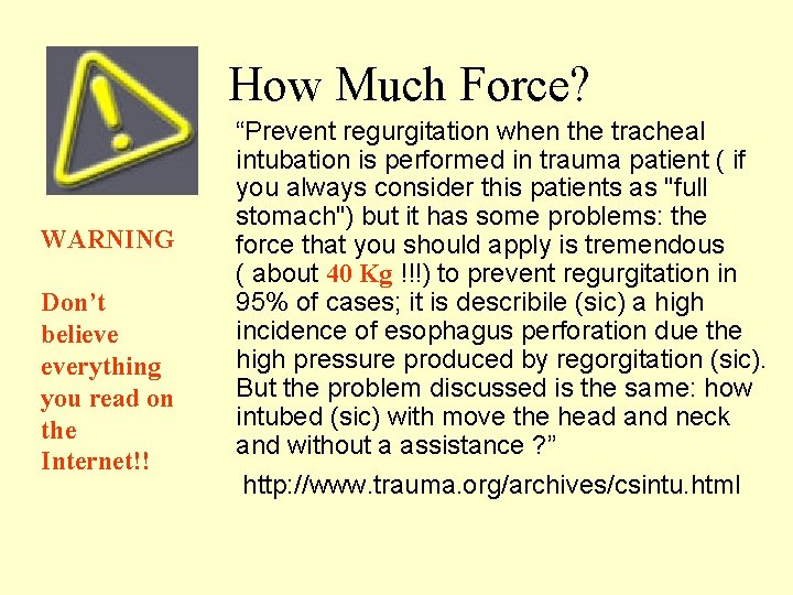 How Much Force? WARNING Don’t believe everything you read on the Internet!! “Prevent regurgitation