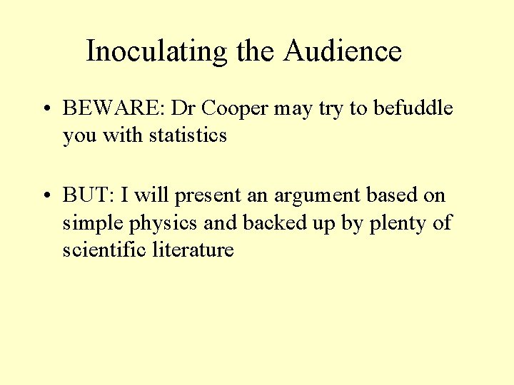 Inoculating the Audience • BEWARE: Dr Cooper may try to befuddle you with statistics