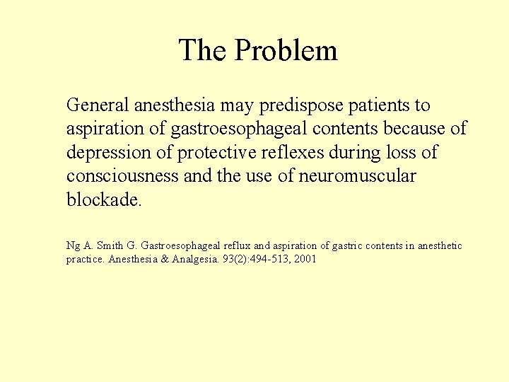The Problem General anesthesia may predispose patients to aspiration of gastroesophageal contents because of
