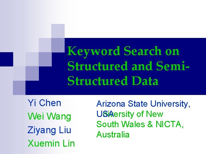 Keyword Search on Structured and Semi. Structured Data Yi Chen Wei Wang Ziyang Liu