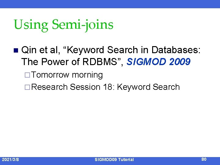 Using Semi-joins n Qin et al, “Keyword Search in Databases: The Power of RDBMS”,