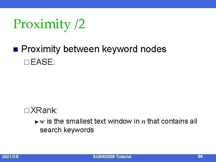 Proximity /2 n Proximity between keyword nodes ¨ EASE: ¨ XRank: is the smallest