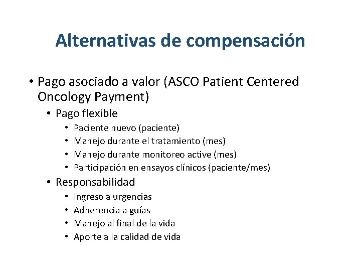 Alternativas de compensación • Pago asociado a valor (ASCO Patient Centered Oncology Payment) •