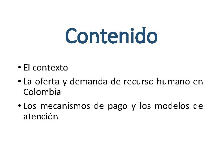 Contenido • El contexto • La oferta y demanda de recurso humano en Colombia