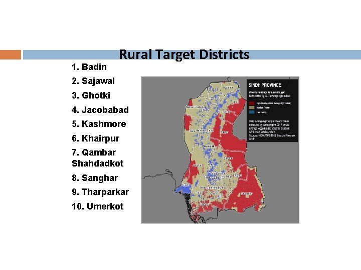 1. Badin Rural Target Districts 2. Sajawal 3. Ghotki 4. Jacobabad 5. Kashmore 6.