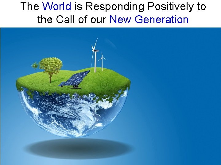 The World is Responding Positively to the Call of our New Generation 