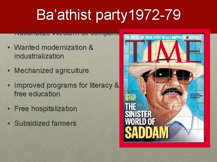 Ba’athist party 1972 -79 • Nationalize Western oil companies • Wanted modernization & industrialization