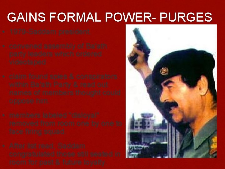 GAINS FORMAL POWER- PURGES • 1979 -Saddam president. • convened assembly of Ba'ath party