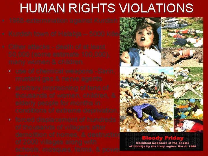 HUMAN RIGHTS VIOLATIONS • 1988 -extermination against Kurdish • Kurdish town of Halabja –