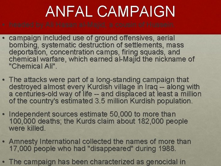 ANFAL CAMPAIGN • headed by Ali Hasan al-Majid, a cousin of Hussein. • campaign