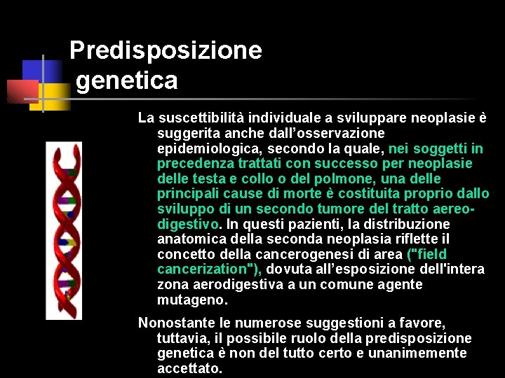 Predisposizione genetica La suscettibilità individuale a sviluppare neoplasie è suggerita anche dall’osservazione epidemiologica, secondo
