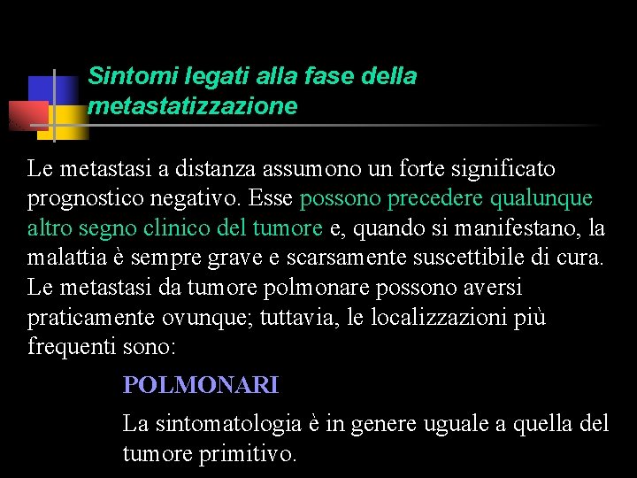 Sintomi legati alla fase della metastatizzazione Le metastasi a distanza assumono un forte significato