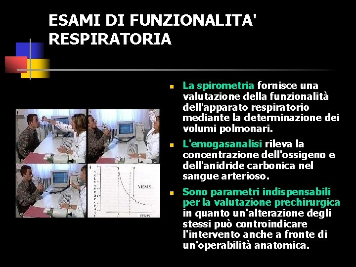ESAMI DI FUNZIONALITA' RESPIRATORIA n n n La spirometria fornisce una valutazione della funzionalità