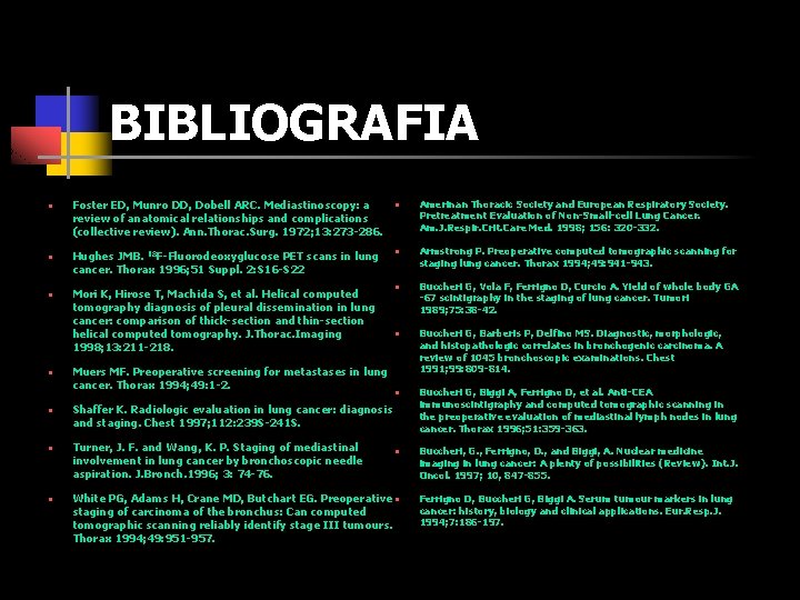 BIBLIOGRAFIA n n n n Foster ED, Munro DD, Dobell ARC. Mediastinoscopy: a review